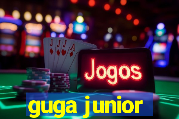 guga junior