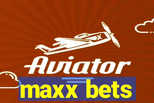 maxx bets