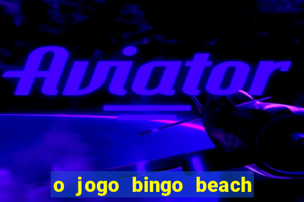 o jogo bingo beach é confiável