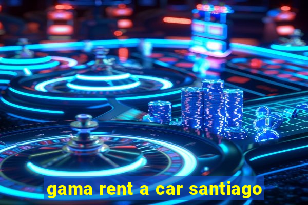 gama rent a car santiago