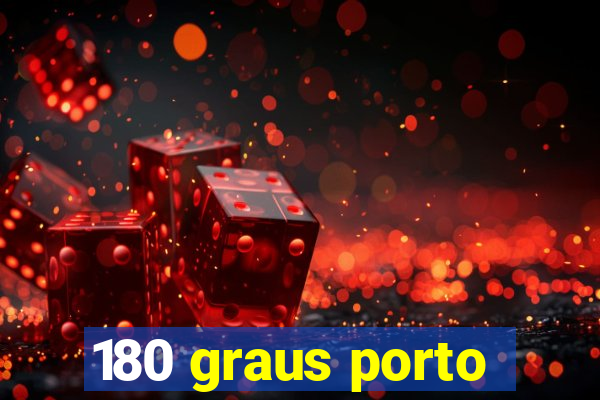 180 graus porto