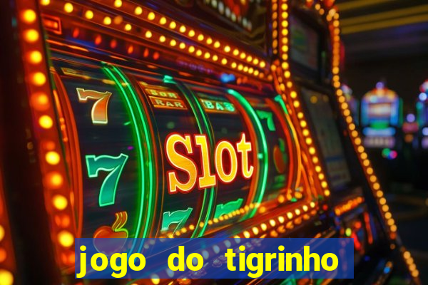 jogo do tigrinho de ganhar dinheiro