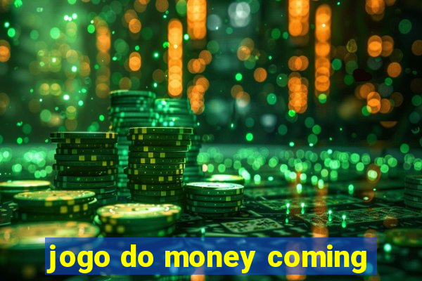 jogo do money coming