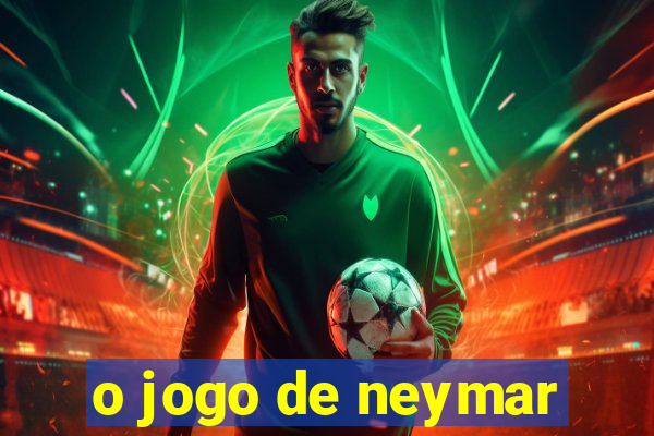 o jogo de neymar