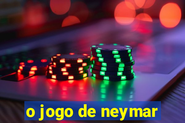 o jogo de neymar