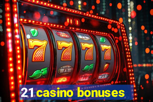 21 casino bonuses