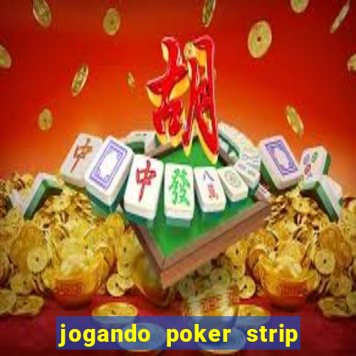 jogando poker strip com a mae