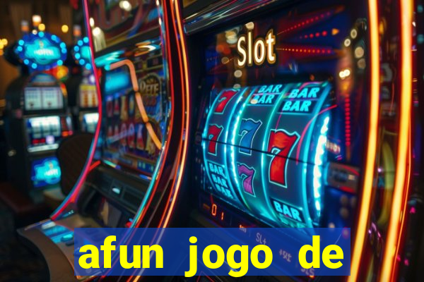 afun jogo de ganhar dinheiro