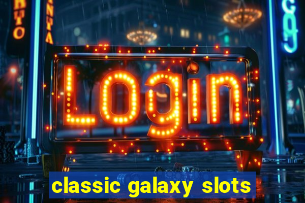 classic galaxy slots