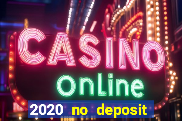 2020 no deposit casino bonus