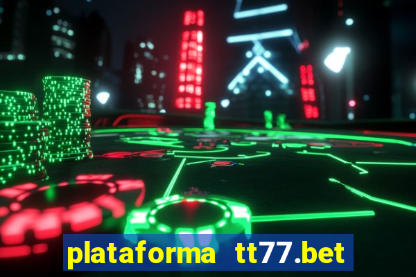 plataforma tt77.bet paga mesmo