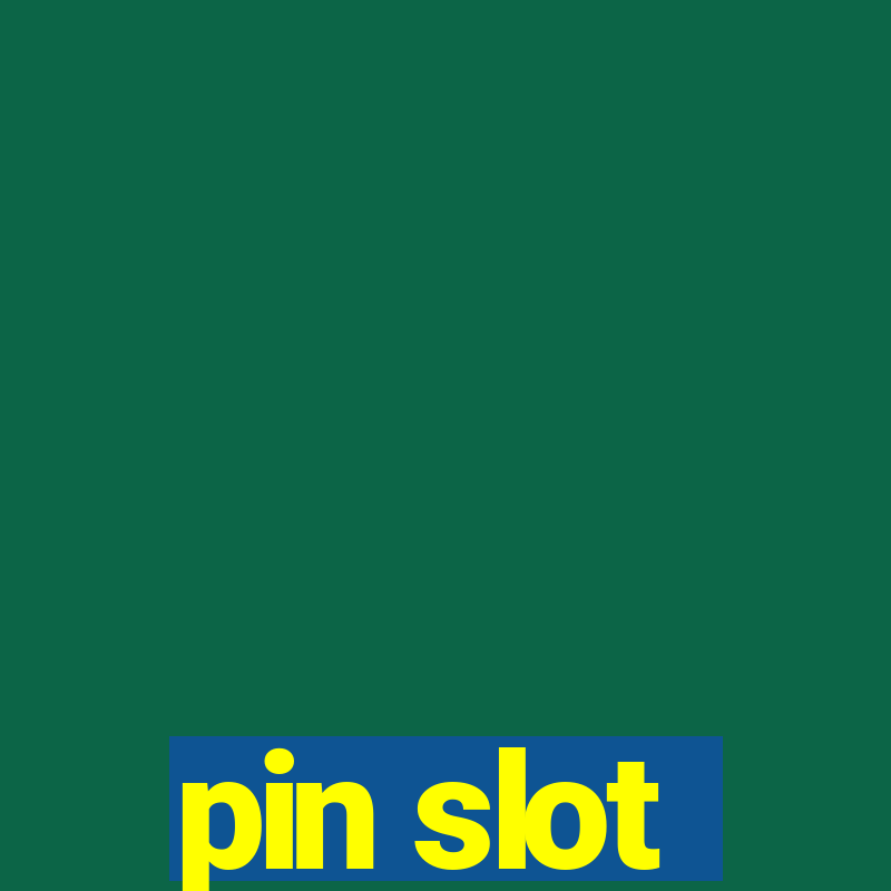 pin slot