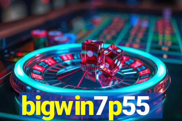 bigwin7p55