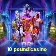 10 pound casino