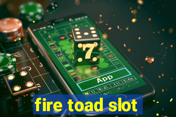 fire toad slot