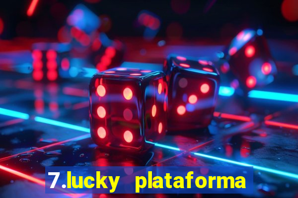 7.lucky plataforma de jogos