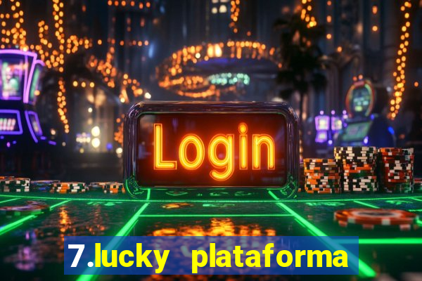 7.lucky plataforma de jogos