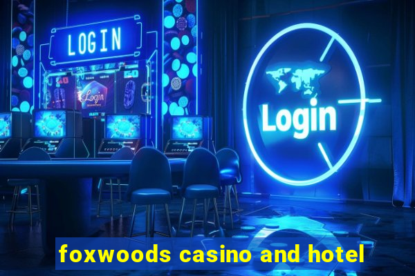 foxwoods casino and hotel