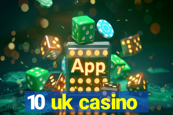 10 uk casino