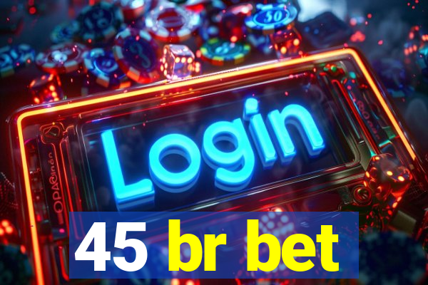 45 br bet