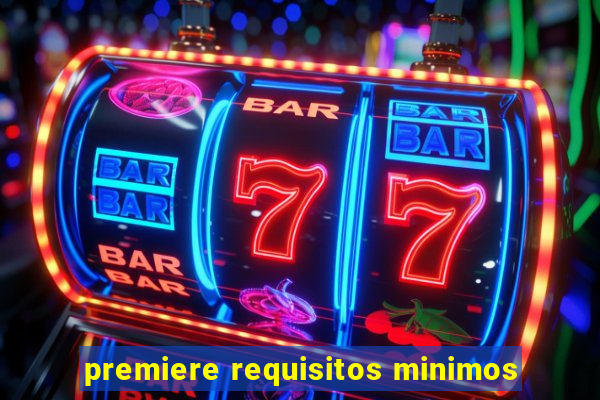 premiere requisitos minimos