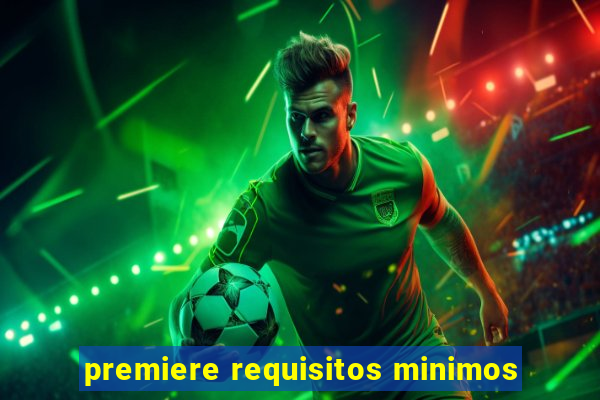 premiere requisitos minimos