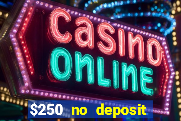 $250 no deposit bonus casino