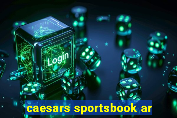 caesars sportsbook ar