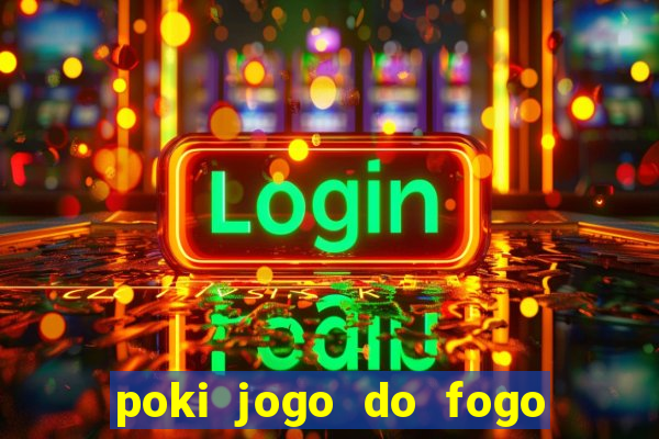 poki jogo do fogo e agua