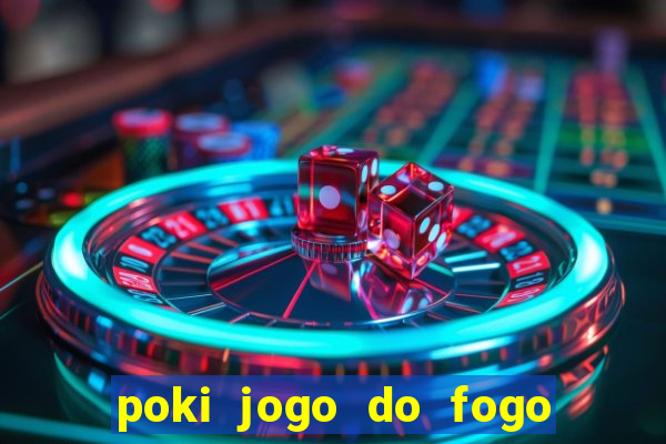 poki jogo do fogo e agua