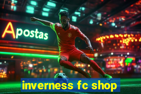 inverness fc shop