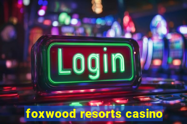 foxwood resorts casino