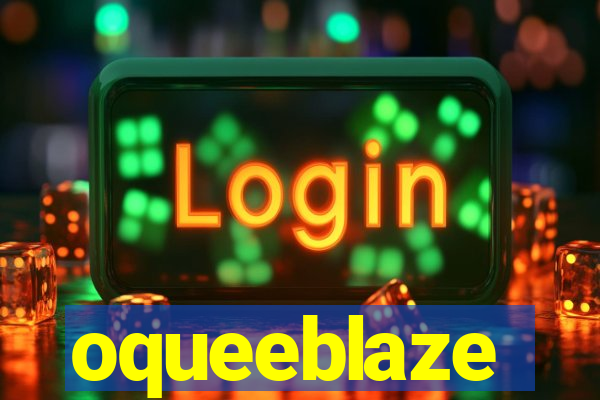 oqueeblaze