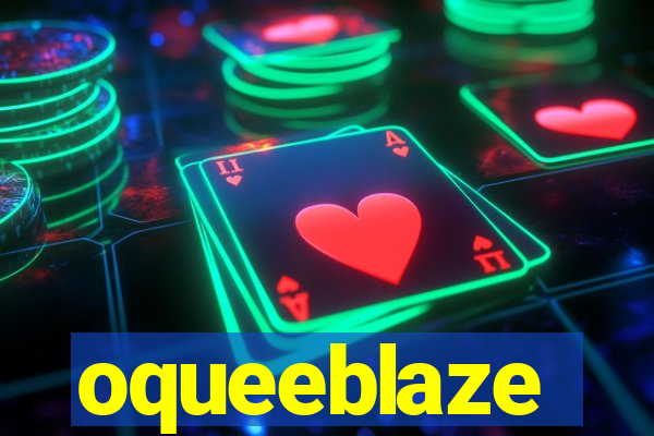 oqueeblaze