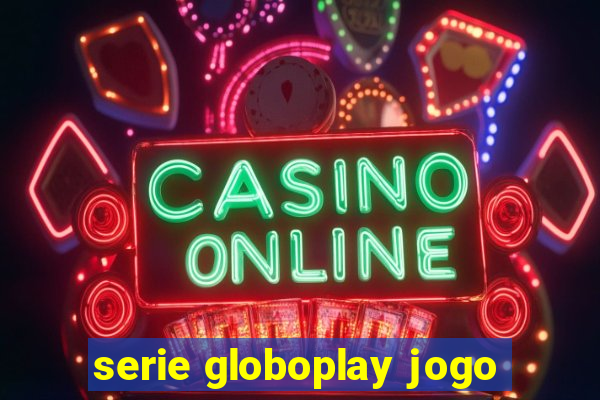 serie globoplay jogo