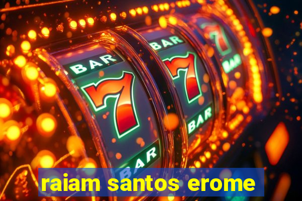 raiam santos erome