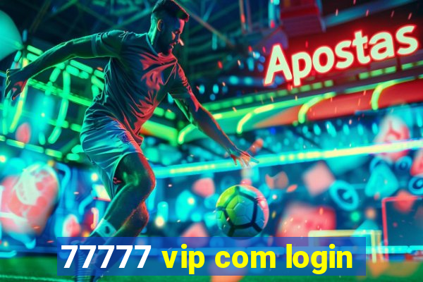 77777 vip com login