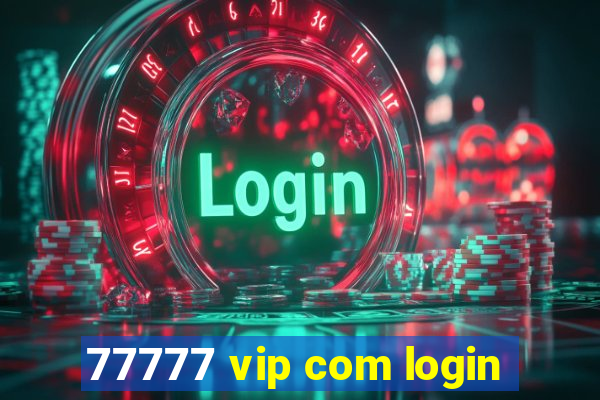 77777 vip com login