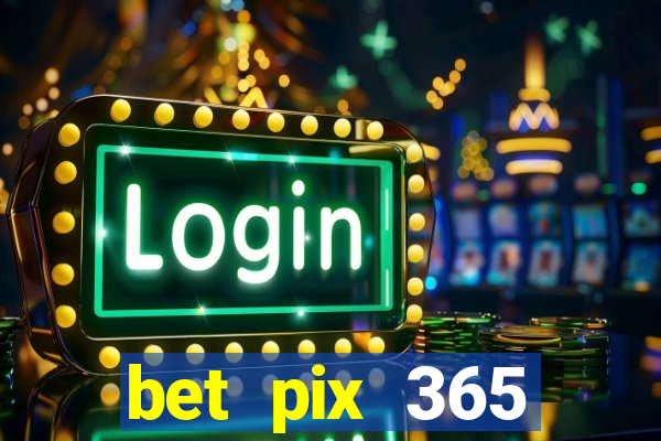 bet pix 365 apostas online