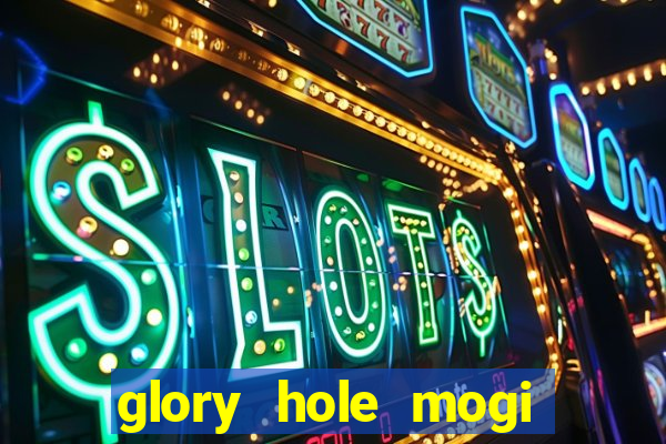 glory hole mogi das cruzes