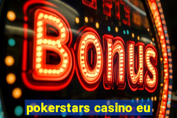 pokerstars casino eu