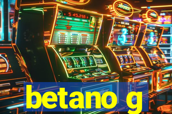 betano g