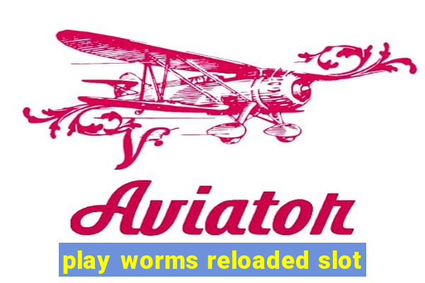 play worms reloaded slot