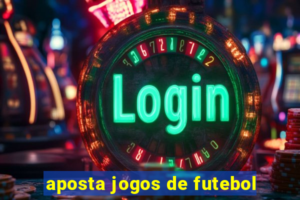 aposta jogos de futebol