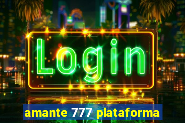 amante 777 plataforma