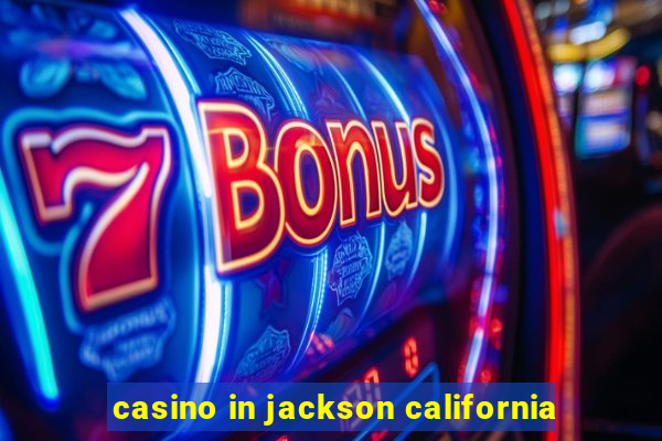 casino in jackson california