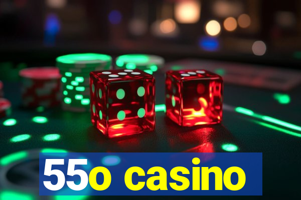 55o casino