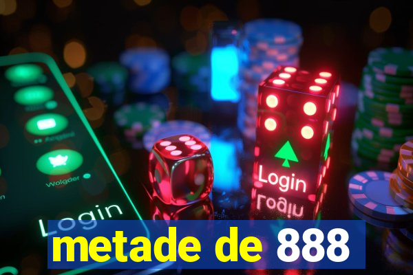 metade de 888