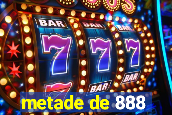 metade de 888