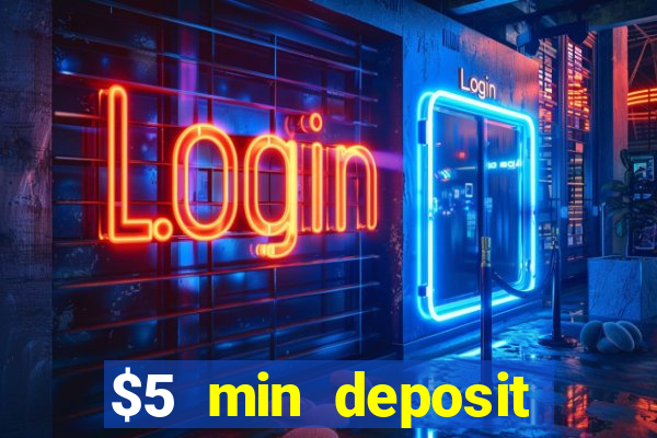 $5 min deposit online casino